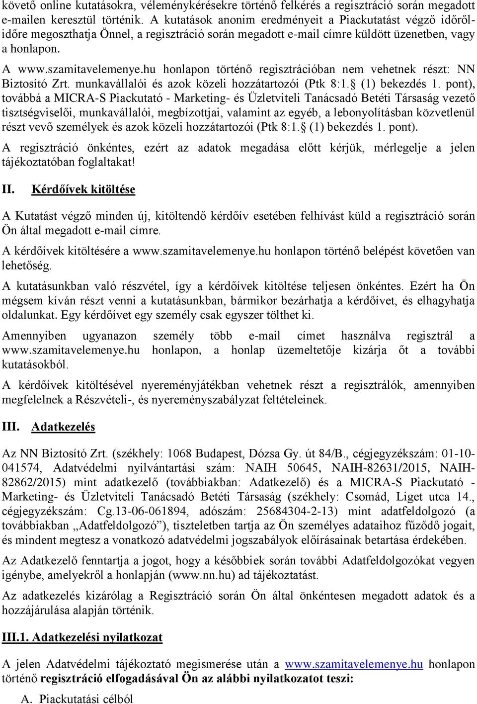 hu honlapon történő regisztrációban nem vehetnek részt: NN Biztosító Zrt. munkavállalói és azok közeli hozzátartozói (Ptk 8:1. (1) bekezdés 1.