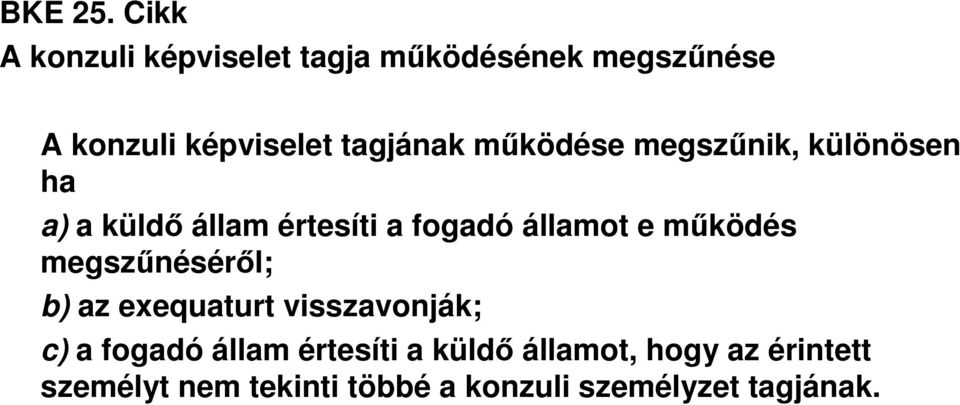 működése megszűnik, különösen ha a) a küldő állam értesíti a fogadó államot e működés