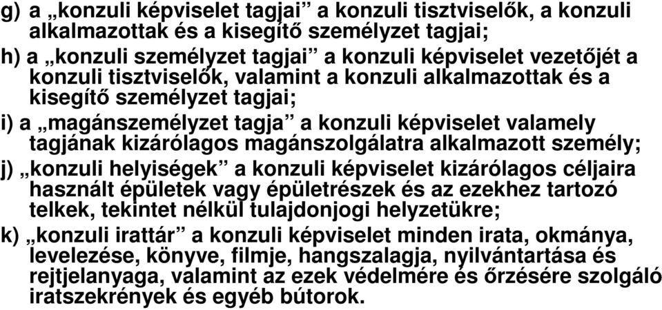 személy; j) konzuli helyiségek a konzuli képviselet kizárólagos céljaira használt épületek vagy épületrészek és az ezekhez tartozó telkek, tekintet nélkül tulajdonjogi helyzetükre; k) konzuli