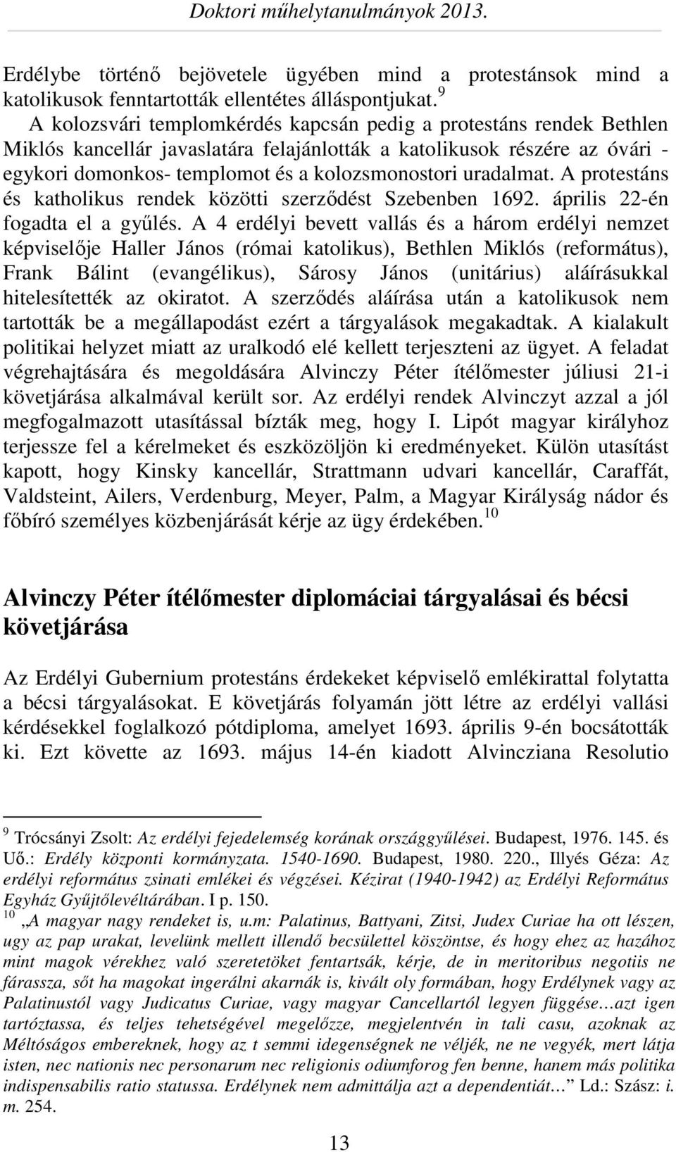 uradalmat. A protestáns és katholikus rendek közötti szerződést Szebenben 1692. április 22-én fogadta el a gyűlés.