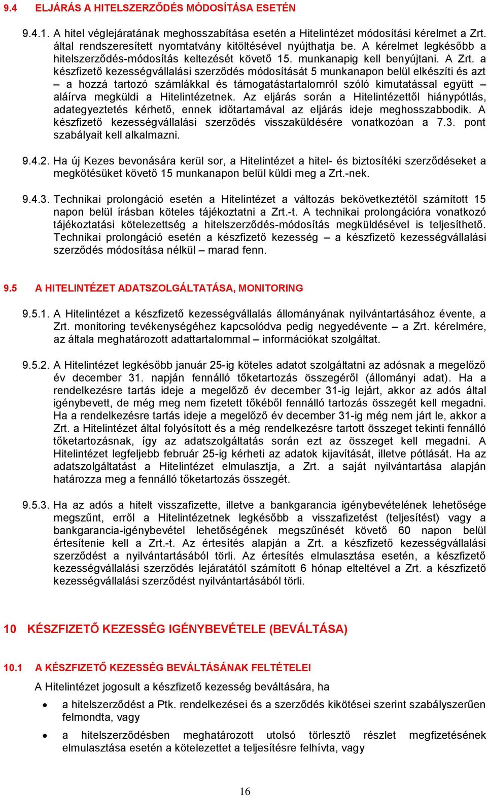 a készfizető kezességvállalási szerződés módosítását 5 munkanapon belül elkészíti és azt a hozzá tartozó számlákkal és támogatástartalomról szóló kimutatással együtt aláírva megküldi a