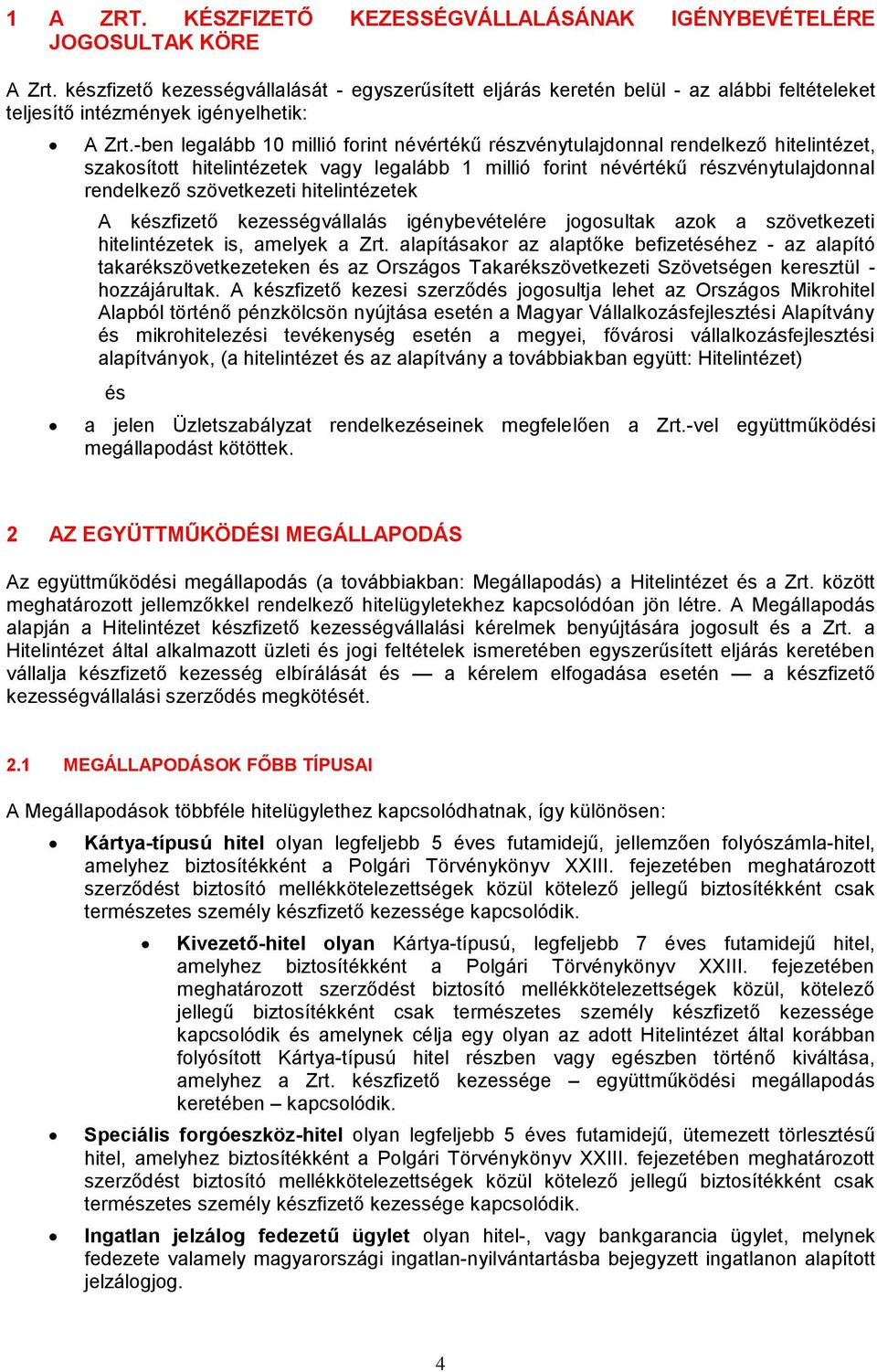 -ben legalább 10 millió forint névértékű részvénytulajdonnal rendelkező hitelintézet, szakosított hitelintézetek vagy legalább 1 millió forint névértékű részvénytulajdonnal rendelkező szövetkezeti