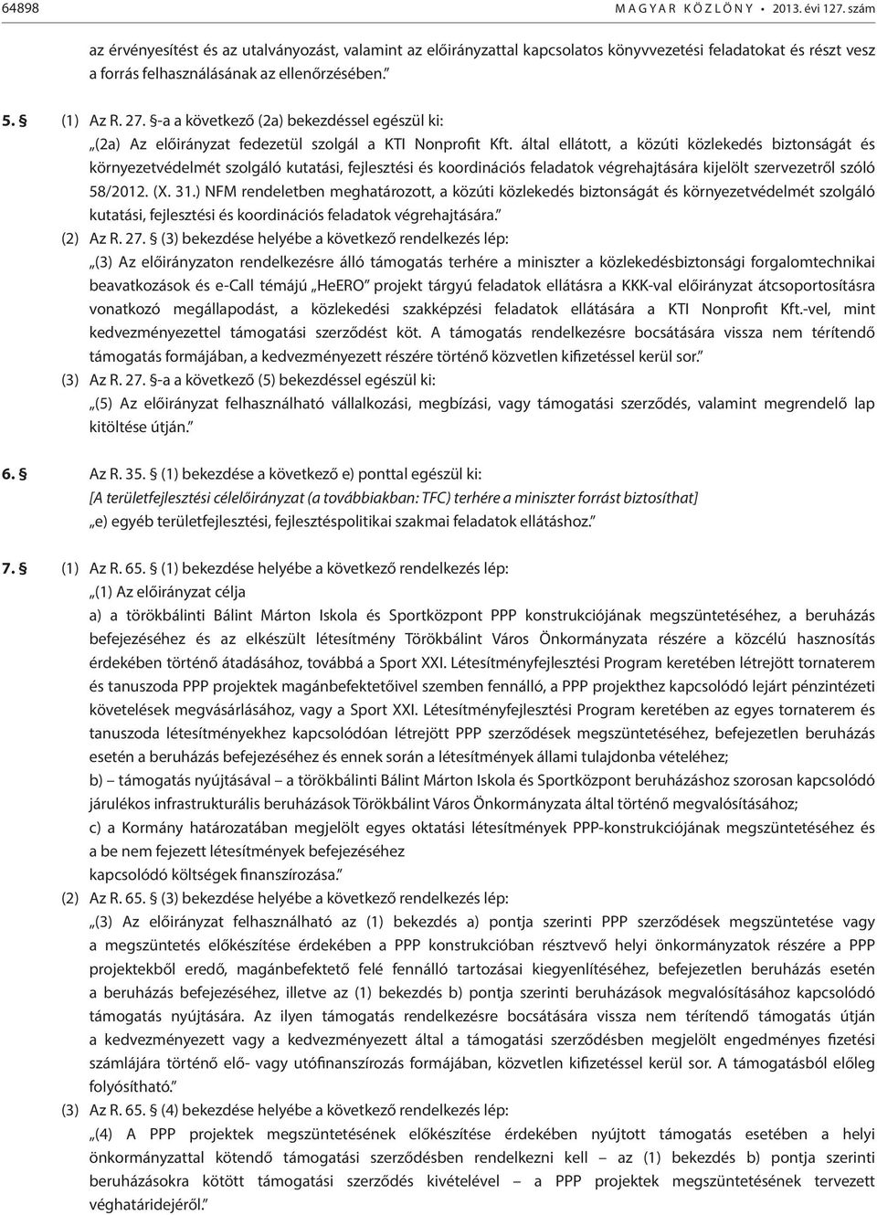 -a a következő (2a) bekezdéssel egészül ki: (2a) Az előirányzat fedezetül szolgál a KTI Nonprofit Kft.