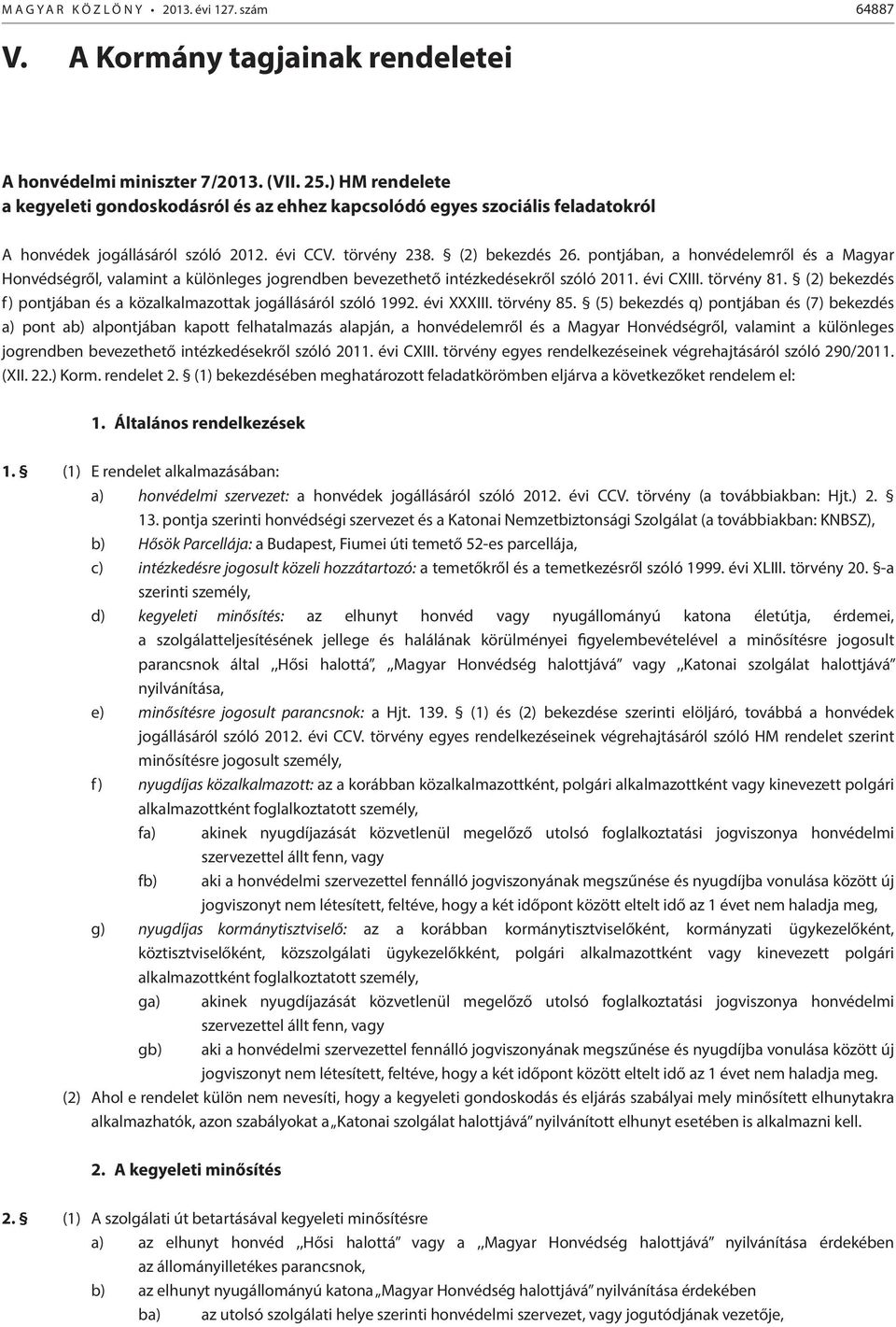 pontjában, a honvédelemről és a Magyar Honvédségről, valamint a különleges jogrendben bevezethető intézkedésekről szóló 2011. évi CXIII. törvény 81.