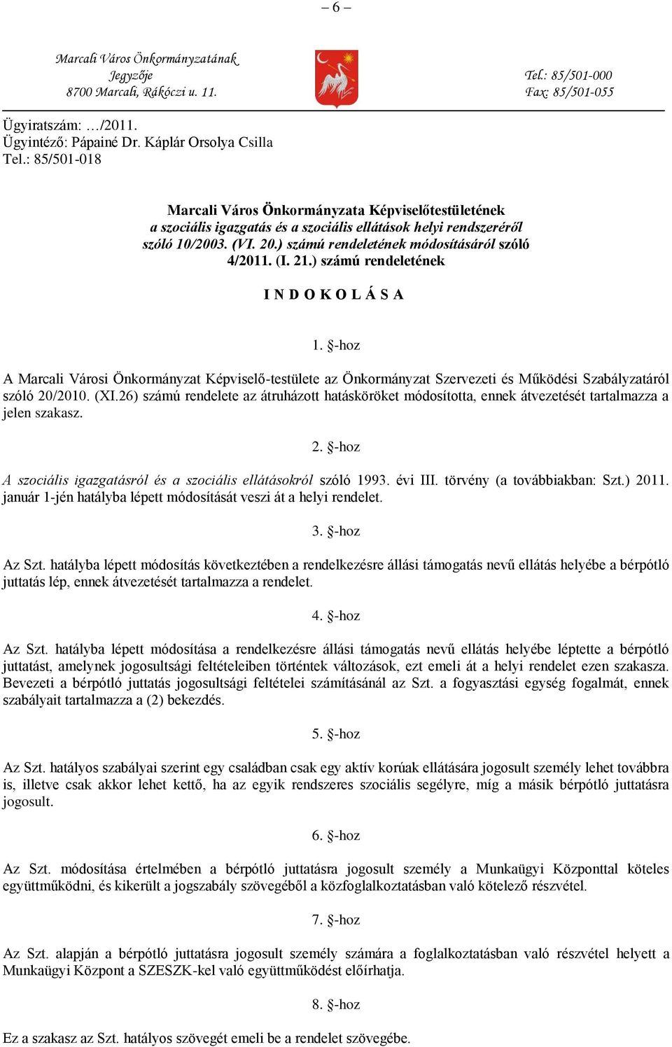 (I. 21.) számú rendeletének I N D O K O L Á S A 1. -hoz A Marcali Városi Önkormányzat Képviselő-testülete az Önkormányzat Szervezeti és Működési Szabályzatáról szóló 20/2010. (XI.