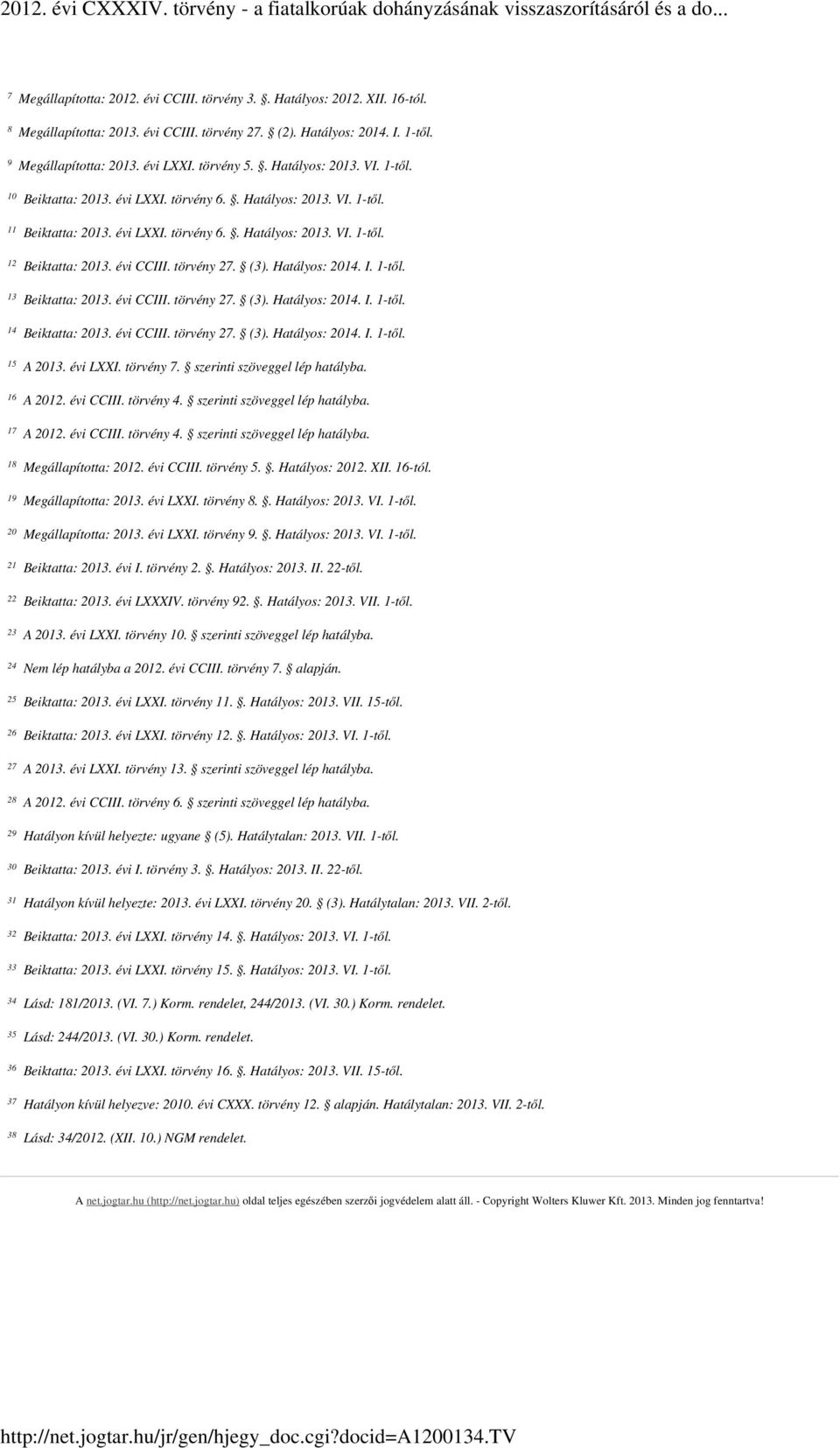 törvény 27.. Hatályos: 2014. I. 1-től. Beiktatta: 2013. évi CCIII. törvény 27.. Hatályos: 2014. I. 1-től. Beiktatta: 2013. évi CCIII. törvény 27.. Hatályos: 2014. I. 1-től. A 2013. évi LXXI.