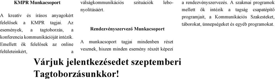 Rendezvényszervező Munkacsoport A munkacsoport tagjai mindenben részt vesznek, hiszen minden esemény részét képezi Várjuk jelentkezésedet