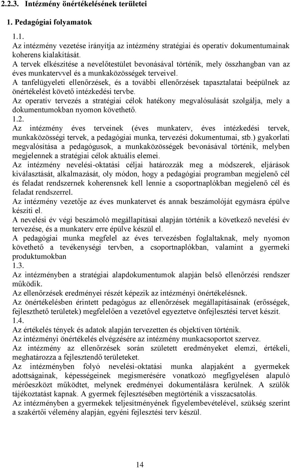 A tanfelügyeleti ellenőrzések, és a további ellenőrzések tapasztalatai beépülnek az önértékelést követő intézkedési tervbe.