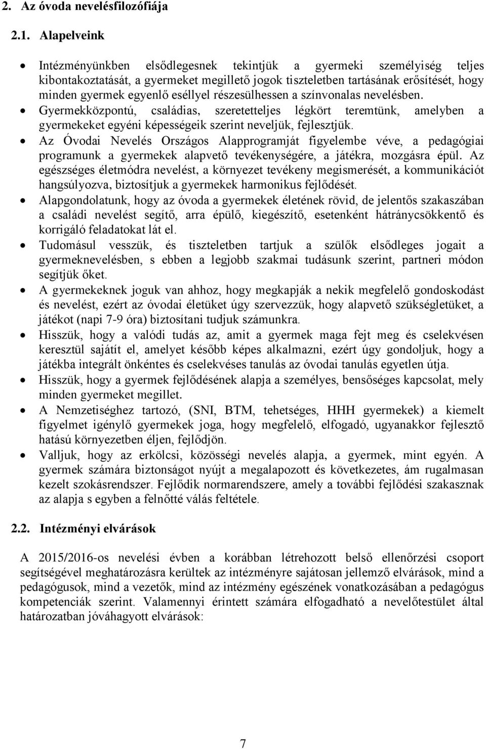 eséllyel részesülhessen a színvonalas nevelésben. Gyermekközpontú, családias, szeretetteljes légkört teremtünk, amelyben a gyermekeket egyéni képességeik szerint neveljük, fejlesztjük.