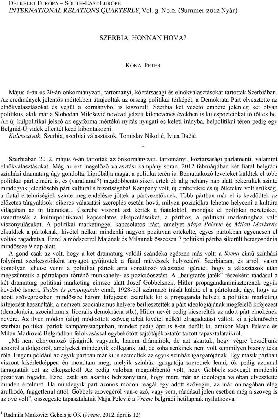 Az eredmények jelentıs mértékben átrajzolták az ország politikai térképét, a Demokrata Párt elvesztette az elnökválasztásokat és végül a kormányból is kiszorult.