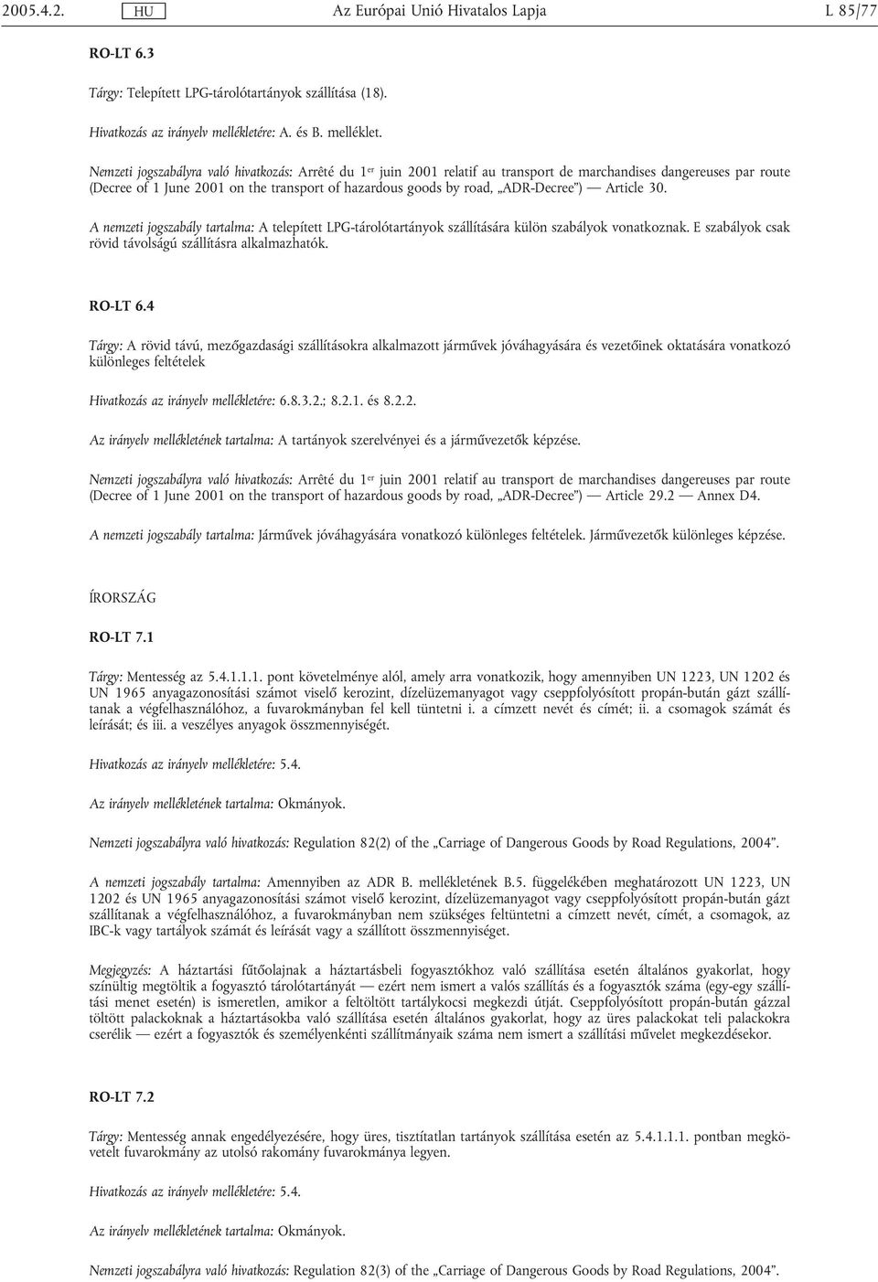 Nemzeti jogszabályra való hivatkozás: Arrêté du 1 er juin 2001 relatif au transport de marchandises dangereuses par route (Decree of 1 June 2001 on the transport of hazardous goods by road,