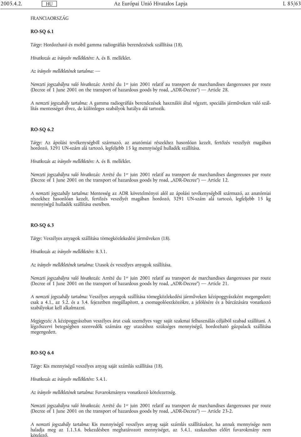 Az irányelv mellékletének tartalma: Nemzeti jogszabályra való hivatkozás: Arrêté du 1 er juin 2001 relatif au transport de marchandises dangereuses par route (Decree of 1 June 2001 on the transport