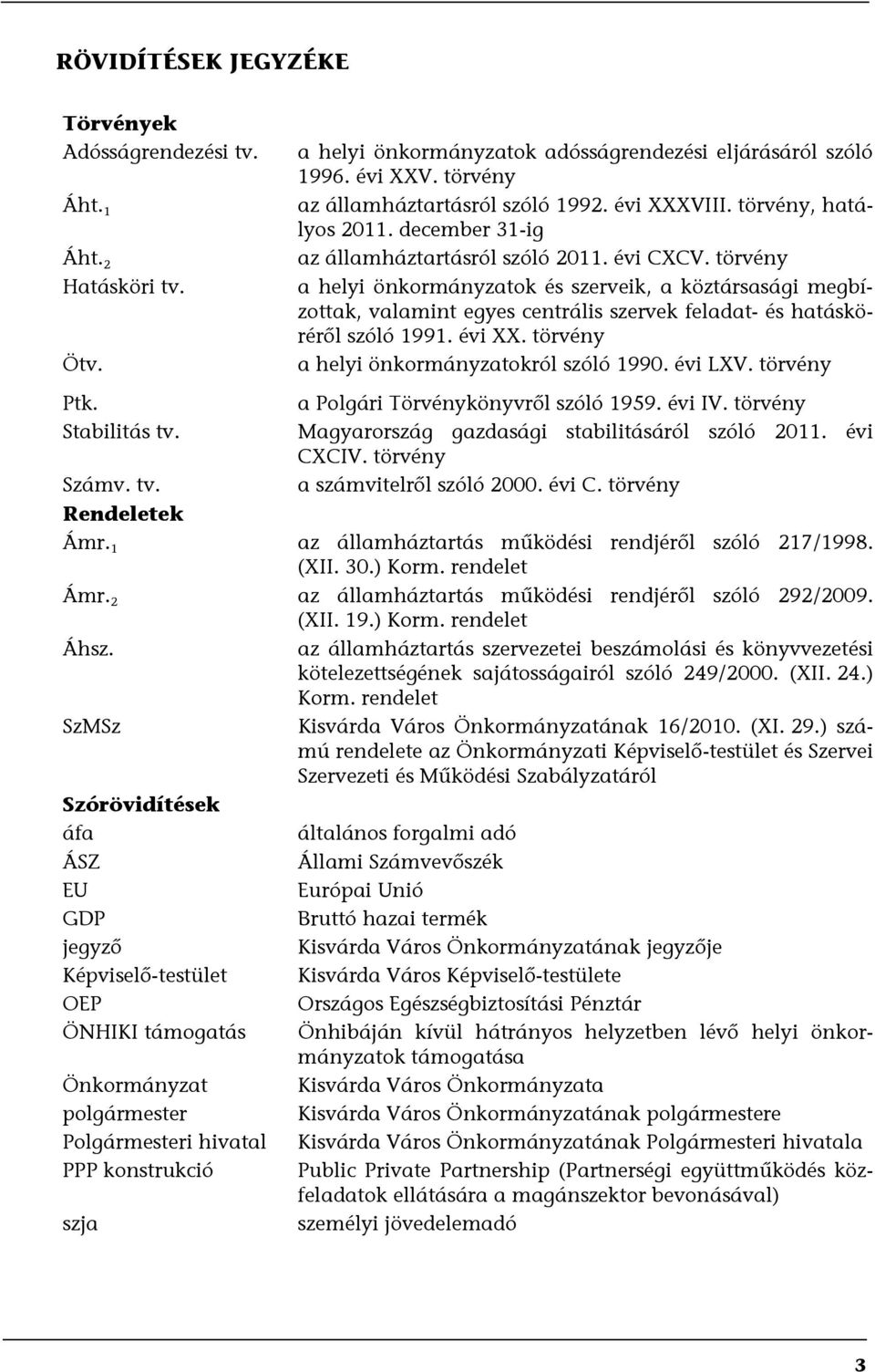 törvény a helyi önkormányzatok és szerveik, a köztársasági megbízottak, valamint egyes centrális szervek feladat- és hatásköréről szóló 1991. évi XX. törvény a helyi önkormányzatokról szóló 1990.