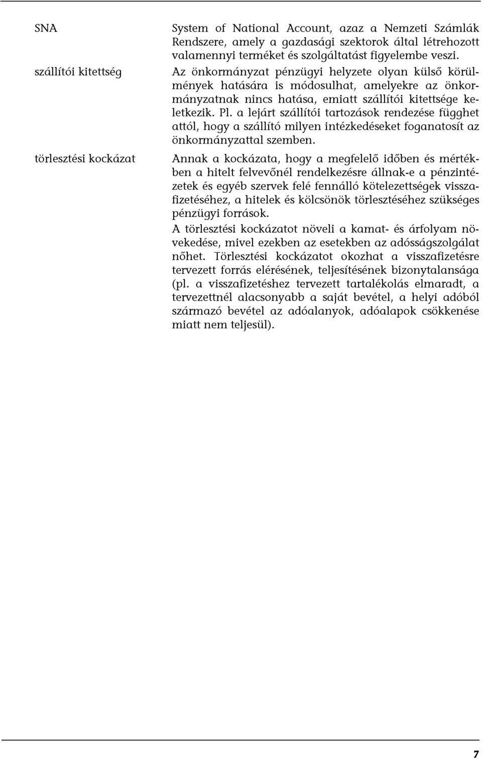 a lejárt szállítói tartozások rendezése függhet attól, hogy a szállító milyen intézkedéseket foganatosít az önkormányzattal szemben.