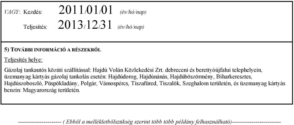 debreceni és berettyóújfalui telephelyein, üzemanyag kártyás gázolaj tankolás esetén: Hajdúdorog, Hajdúnánás, Hajdúböszörmény, Biharkeresztes,