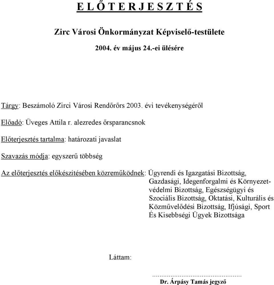 alezredes őrsparancsnok Előterjesztés tartalma: határozati javaslat Szavazás módja: egyszerű többség Az előterjesztés előkészítésében közreműködnek: