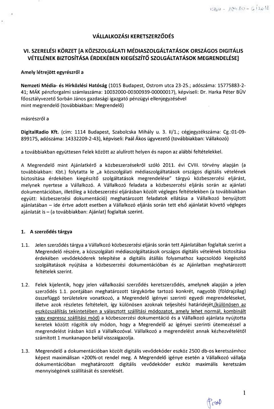 Hírközlési Hatóság (1015 Budapest, Ostrom utca 23-25.; adószáma: 15775883-2- 41; MÁK pénzforgalmi számlaszáma: 10032000-00300939-00000017), képviseli: Dr.