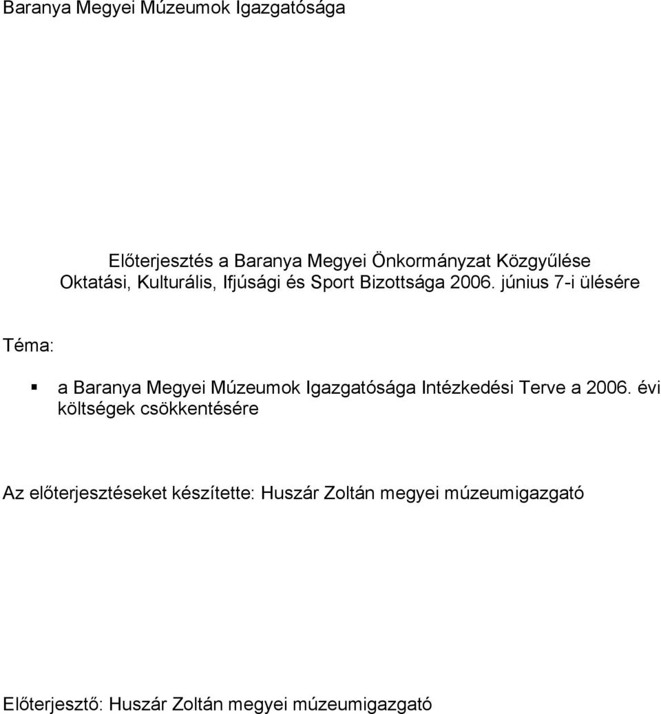 június 7-i ülésére Téma: a Baranya Megyei Múzeumok Igazgatósága Intézkedési Terve a 2006.