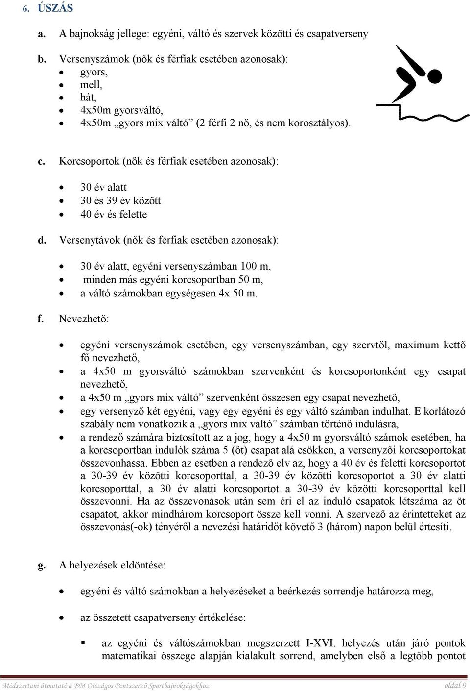 Krcsprtk (nők és férfiak esetében aznsak): 30 év alatt 30 és 39 év között 40 év és felette d.