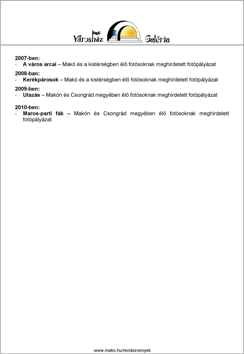 2009-ben: - Utazás Makón és Csongrád megyében élő fotósoknak meghirdetett fotópályázat