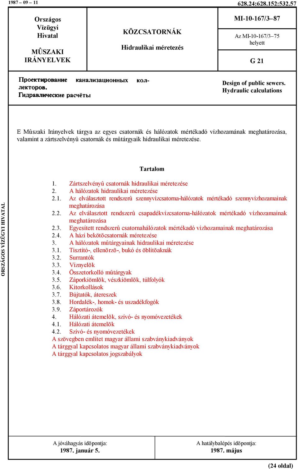 Tartalom ORSZÁGOS VÍZÜGYI HIVATAL 1. Zártszelvényû csatornák hidraulikai méretezése. A hálózatok hidraulikai méretezése.1. Az elválasztott rendszerû szennyvízcsatorna-hálózatok mértékadó szennyvízhozamainak meghatározása.