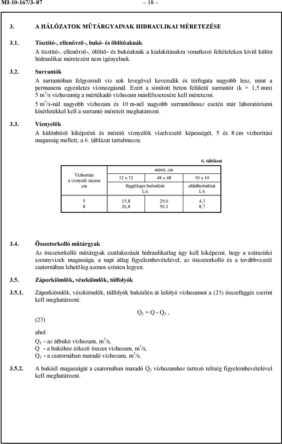 Ezért a simított beton felületû surrantót (k = 1,5 mm) 5 m 3 /s vízhozamig a mértékadó vízhozam másfélszeresére kell méretezni.