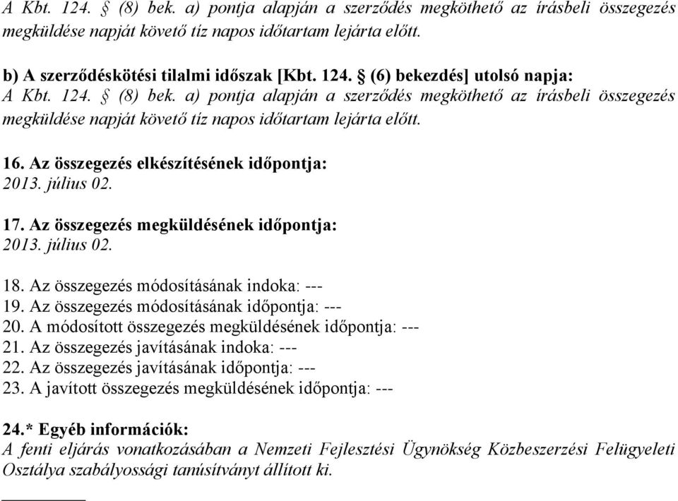 17. Az összegezés megküldésének időpontja: 2013. július 02. 18. Az összegezés módosításának indoka: --- 19. Az összegezés módosításának időpontja: --- 20.