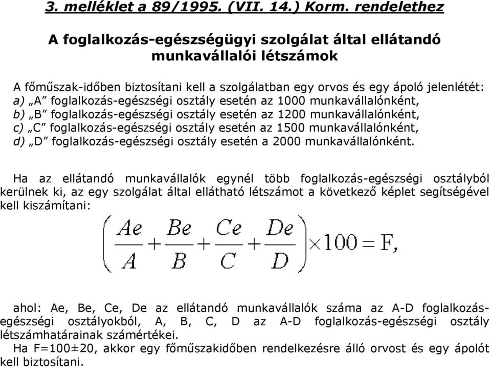 foglalkozás-egészségi osztály esetén az 1000 munkavállalónként, b) B foglalkozás-egészségi osztály esetén az 1200 munkavállalónként, c) C foglalkozás-egészségi osztály esetén az 1500