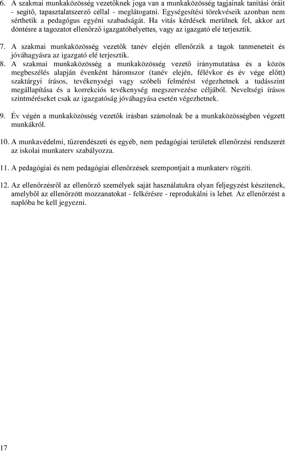 Ha vitás kérdések merülnek fel, akkor azt döntésre a tagozatot ellenőrző igazgatóhelyettes, vagy az igazgató elé terjesztik. 7.