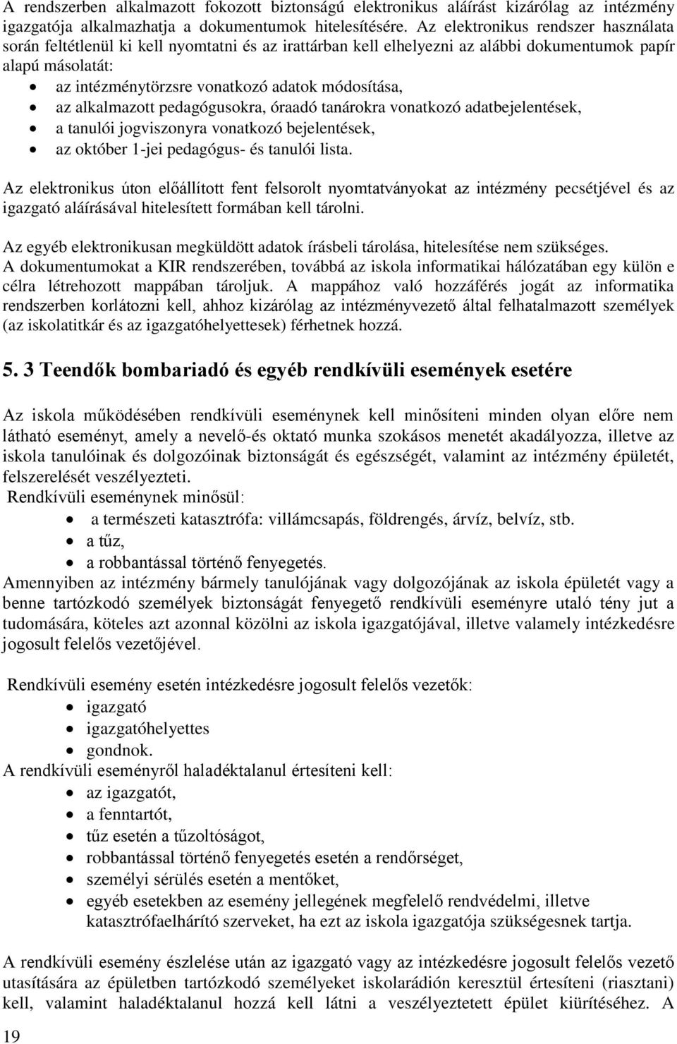 az alkalmazott pedagógusokra, óraadó tanárokra vonatkozó adatbejelentések, a tanulói jogviszonyra vonatkozó bejelentések, az október 1-jei pedagógus- és tanulói lista.