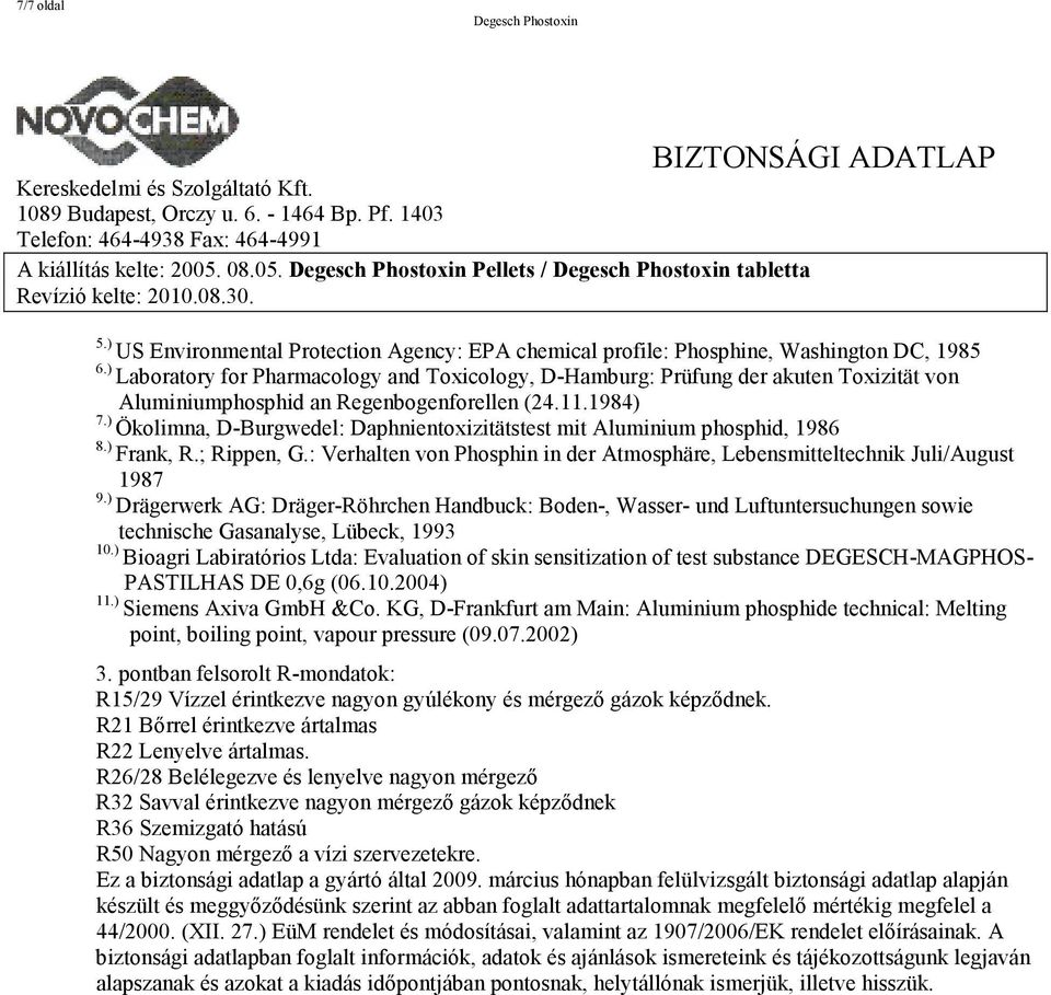 ) Ökolimna, D-Burgwedel: Daphnientoxizitätstest mit Aluminium phosphid, 1986 8.) Frank, R.; Rippen, G.: Verhalten von Phosphin in der Atmosphäre, Lebensmitteltechnik Juli/August 1987 9.