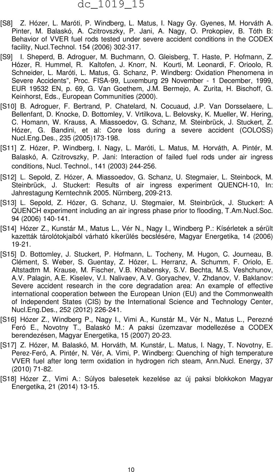 Haste, P. Hofmann, Z. Hózer, R. Hummel, R. Kaltofen, J. Knorr, N. Kourti, M. Leonardi, F. Orioolo, R. Schneider, L. Maróti, L. Matus, G. Schanz, P.