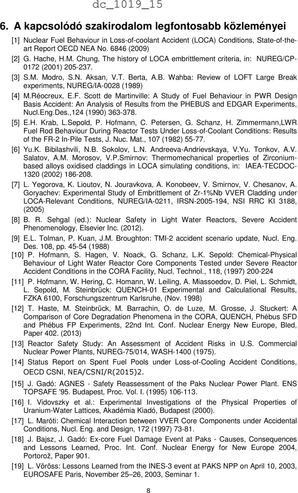 Réocreux, E.F. Scott de Martinville: A Study of Fuel Behaviour in PWR Design Basis Accident: An Analysis of Results from the PHEBUS and EDGAR Experiments, Nucl.Eng.Des.,124 (1990) 363-378. [5] E.H. Krab, L.