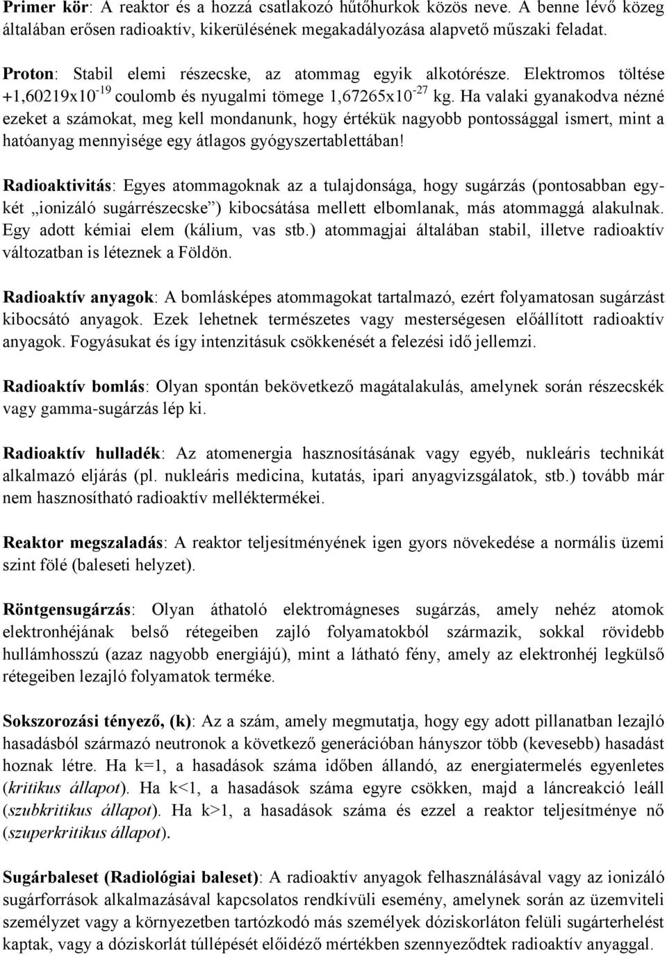 Ha valaki gyanakodva nézné ezeket a számokat, meg kell mondanunk, hogy értékük nagyobb pontossággal ismert, mint a hatóanyag mennyisége egy átlagos gyógyszertablettában!