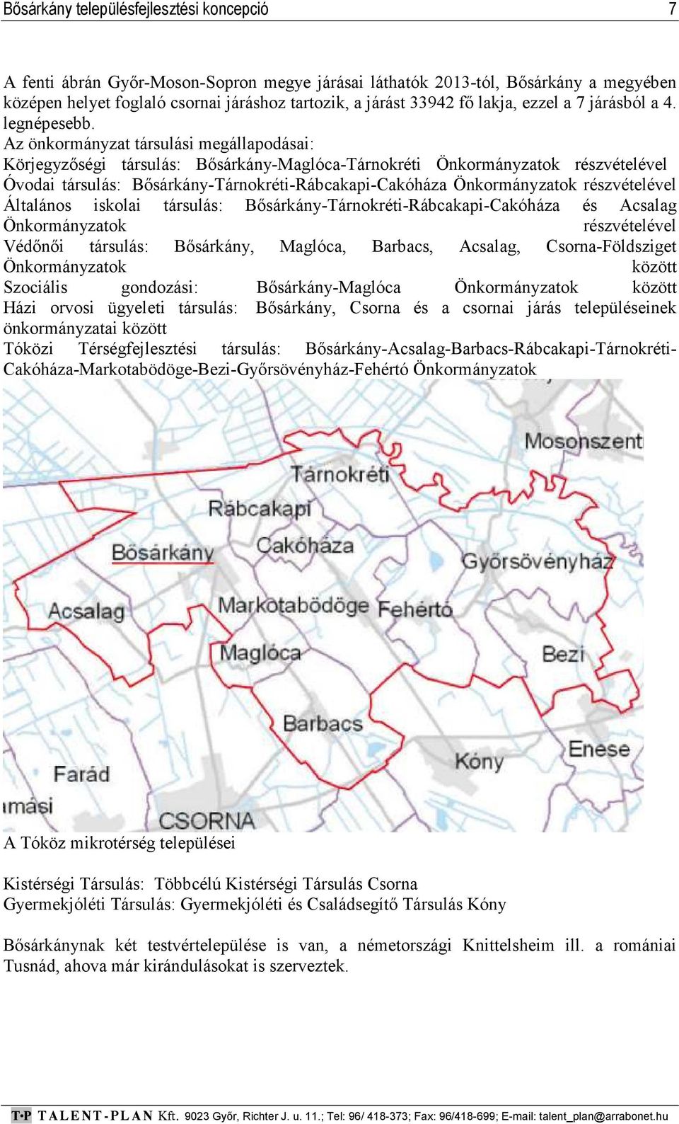 Az önkormányzat társulási megállapodásai: Körjegyzőségi társulás: Bősárkány-Maglóca-Tárnokréti Önkormányzatok részvételével Óvodai társulás: Bősárkány-Tárnokréti-Rábcakapi-Cakóháza Önkormányzatok