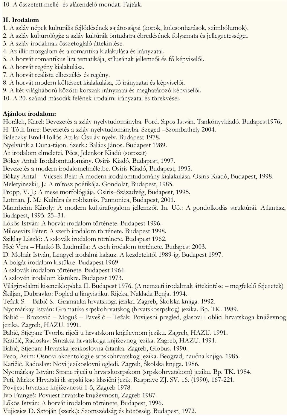 Az illír mozgalom és a romantika kialakulása és irányzatai. 5. A horvát romantikus líra tematikája, stílusának jellemzői és fő képviselői. 6. A horvát regény kialakulása. 7.