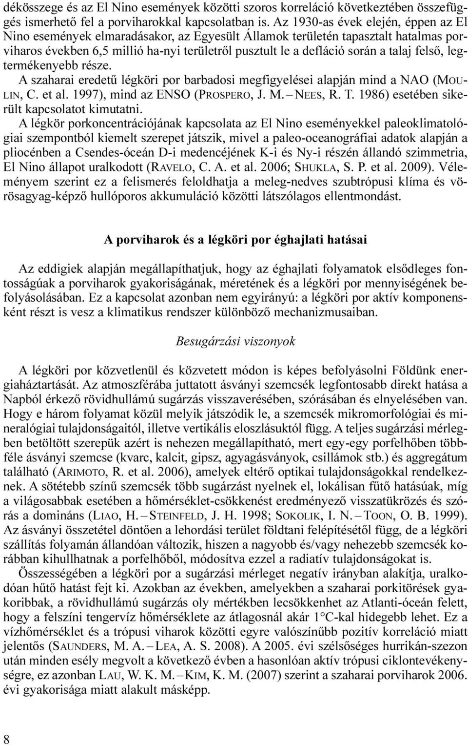 talaj felső, legtermékenyebb része. A szaharai eredetű légköri por barbadosi megfigyelései alapján mind a NAO (MOU- LIN, C. et al. 1997), mind az ENSO (PROSPERO, J. M. NEES, R. T.