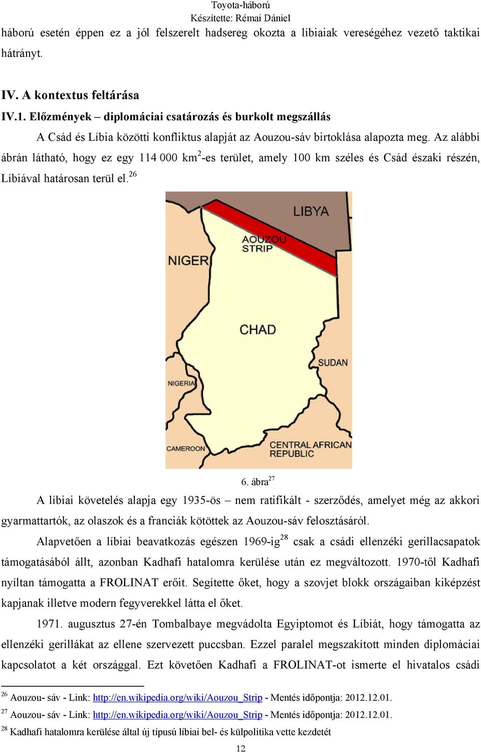 Az alábbi ábrán látható, hogy ez egy 114 000 km 2 -es terület, amely 100 km széles és Csád északi részén, Líbiával határosan terül el. 26 6.