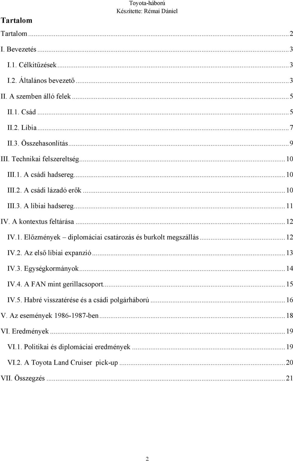 .. 12 IV.2. Az első líbiai expanzió... 13 IV.3. Egységkormányok... 14 IV.4. A FAN mint gerillacsoport... 15 IV.5. Habré visszatérése és a csádi polgárháború... 16 V.