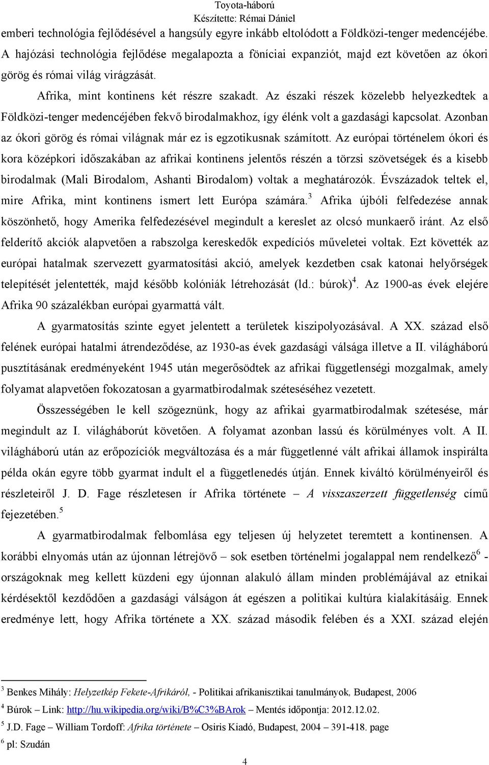 Az északi részek közelebb helyezkedtek a Földközi-tenger medencéjében fekvő birodalmakhoz, így élénk volt a gazdasági kapcsolat.