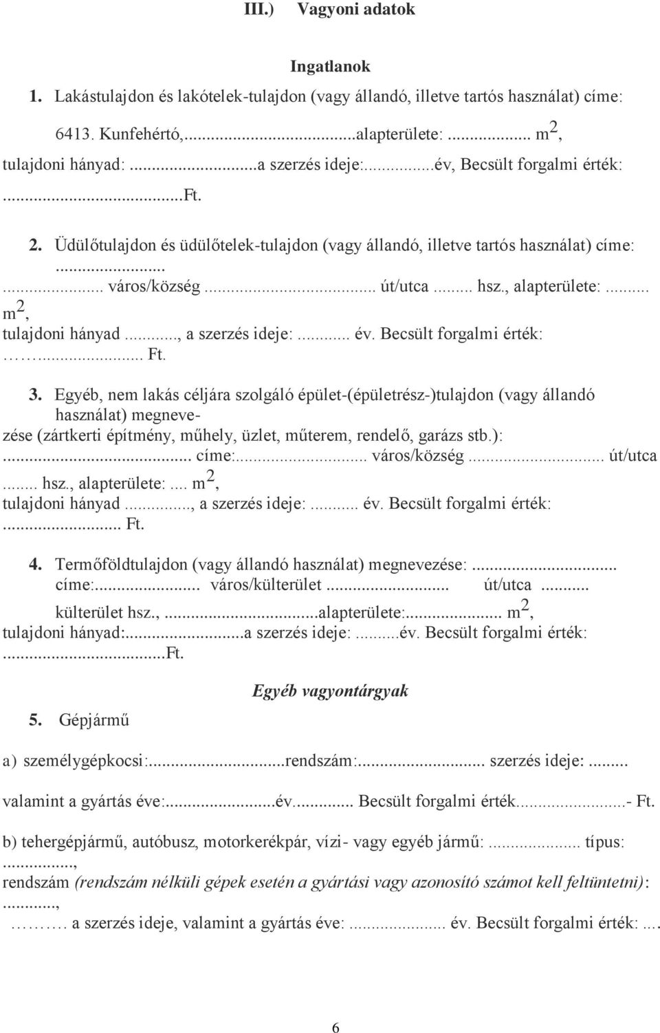 .., a szerzés ideje:... év. Becsült forgalmi érték:... Ft. 3.