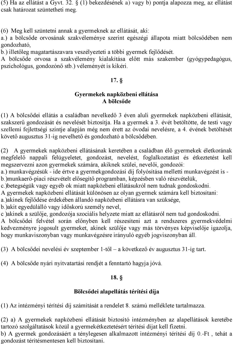 A bölcsőde orvosa a szakvélemény kialakítása előtt más szakember (gyógypedagógus, pszichológus, gondozónő stb.) véleményét is kikéri. 17.