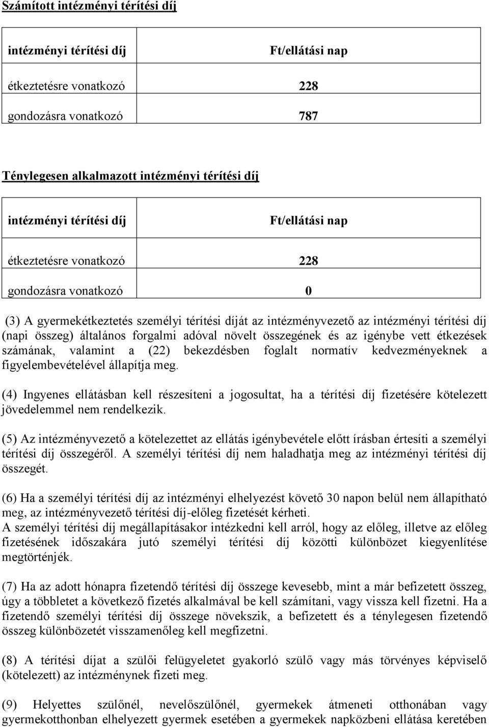 növelt összegének és az igénybe vett étkezések számának, valamint a (22) bekezdésben foglalt normatív kedvezményeknek a figyelembevételével állapítja meg.