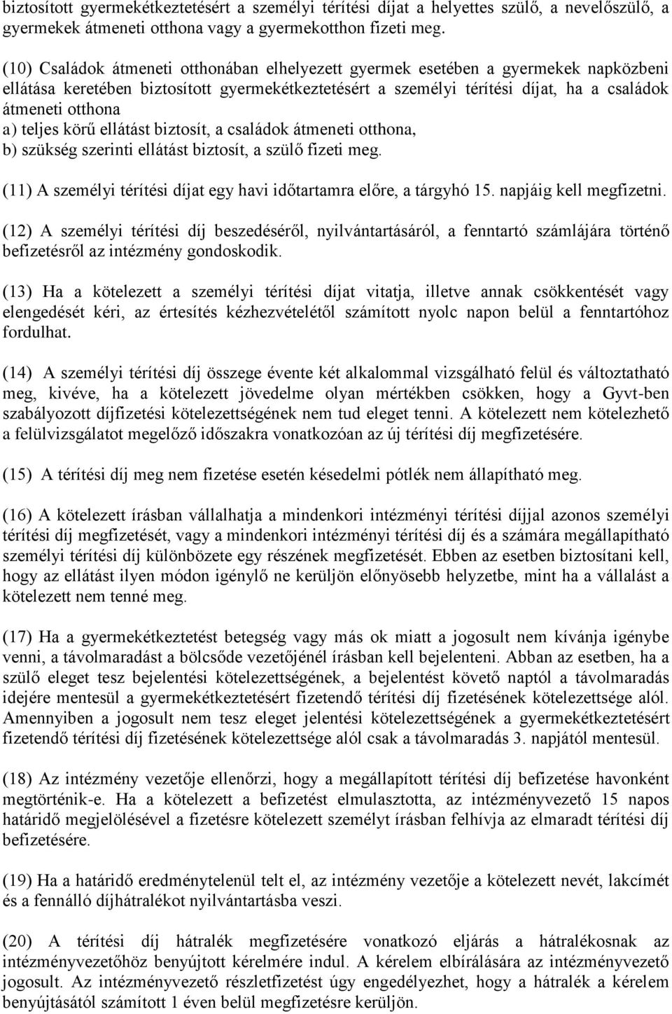 teljes körű ellátást biztosít, a családok átmeneti otthona, b) szükség szerinti ellátást biztosít, a szülő fizeti meg. (11) A személyi térítési díjat egy havi időtartamra előre, a tárgyhó 15.