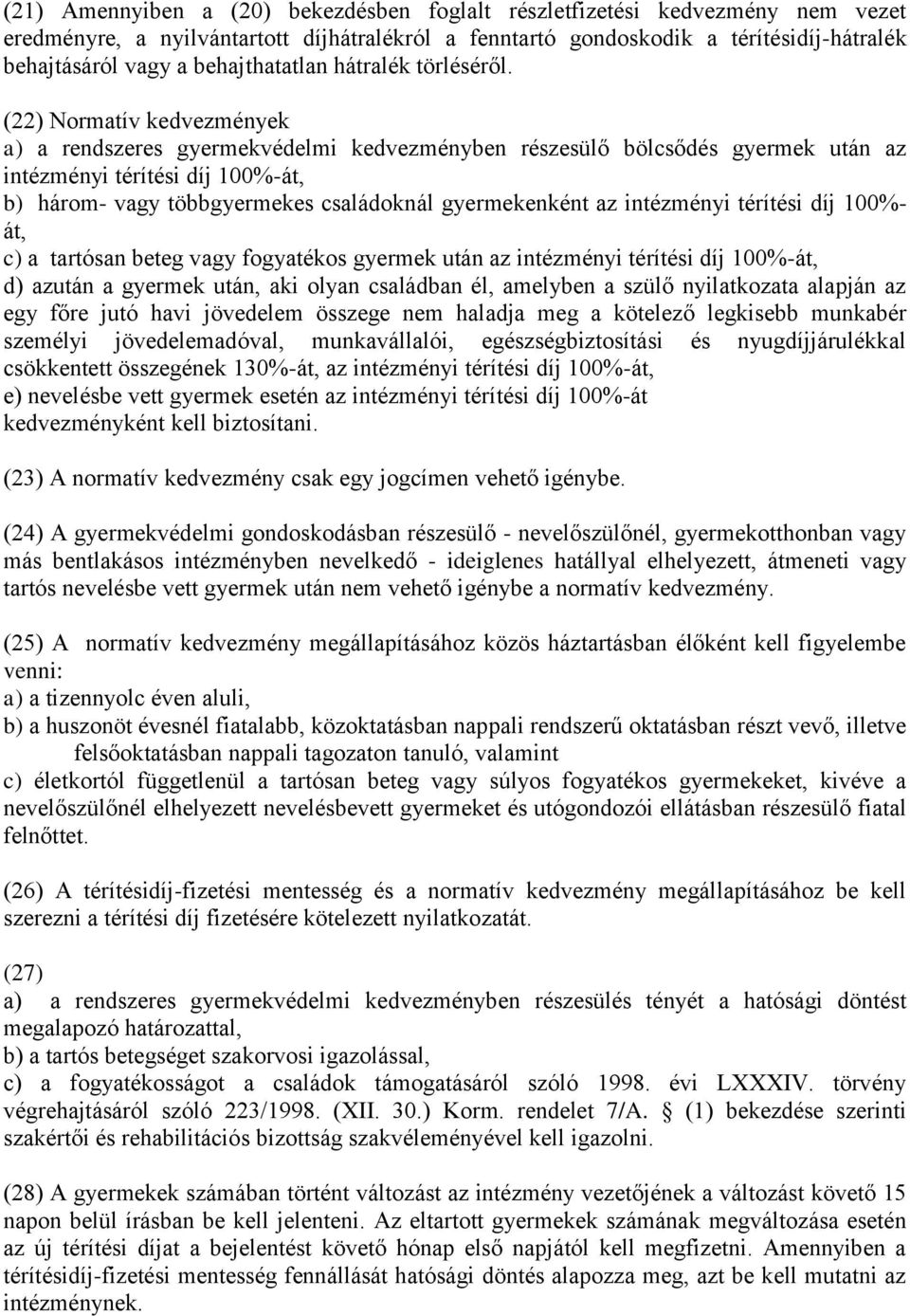 (22) Normatív kedvezmények a) a rendszeres gyermekvédelmi kedvezményben részesülő bölcsődés gyermek után az intézményi térítési díj 100%-át, b) három- vagy többgyermekes családoknál gyermekenként az