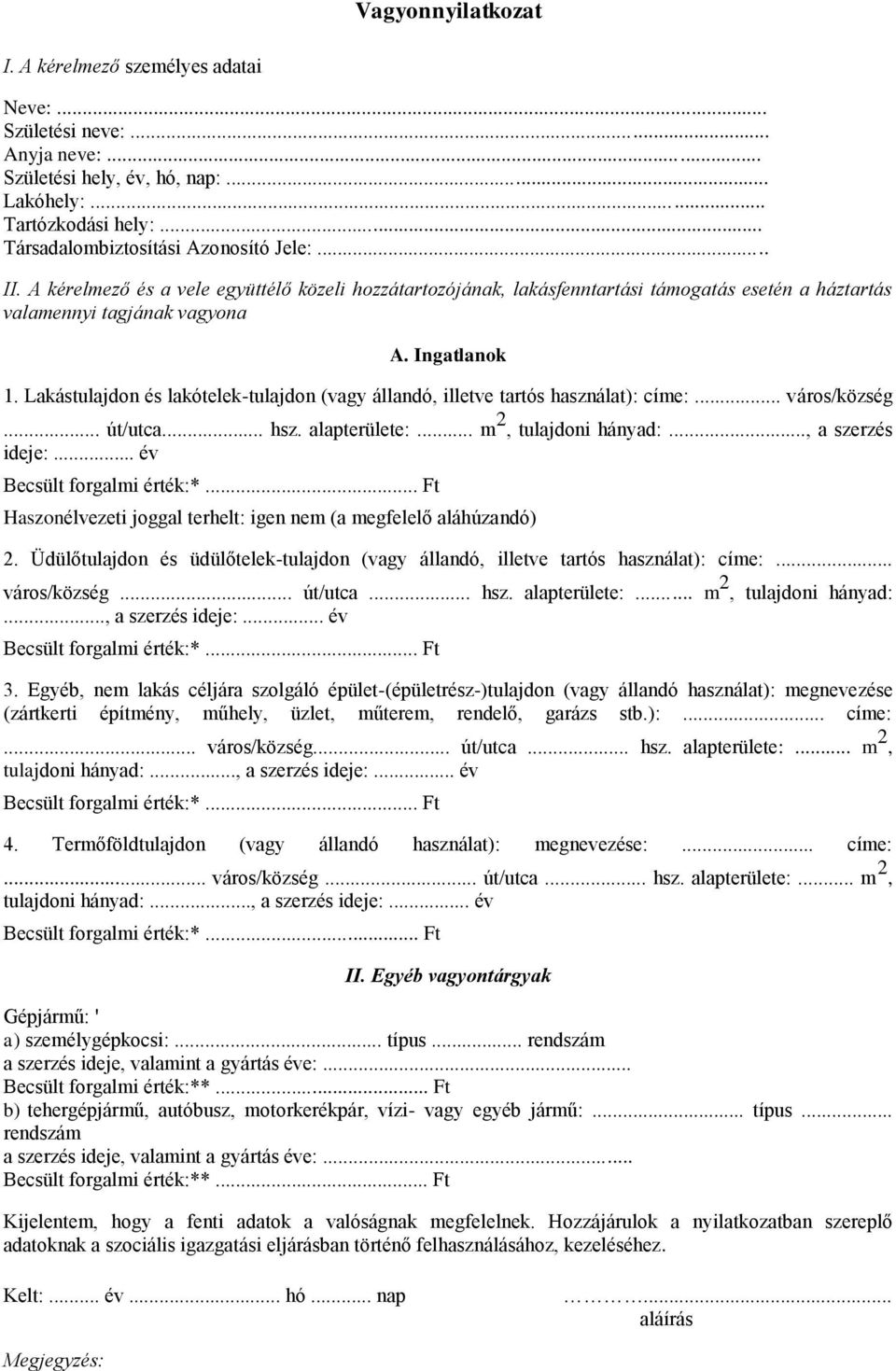 Lakástulajdon és lakótelek-tulajdon (vagy állandó, illetve tartós használat): címe:... város/község... út/utca... hsz. alapterülete:... m 2, tulajdoni hányad:..., a szerzés ideje:.