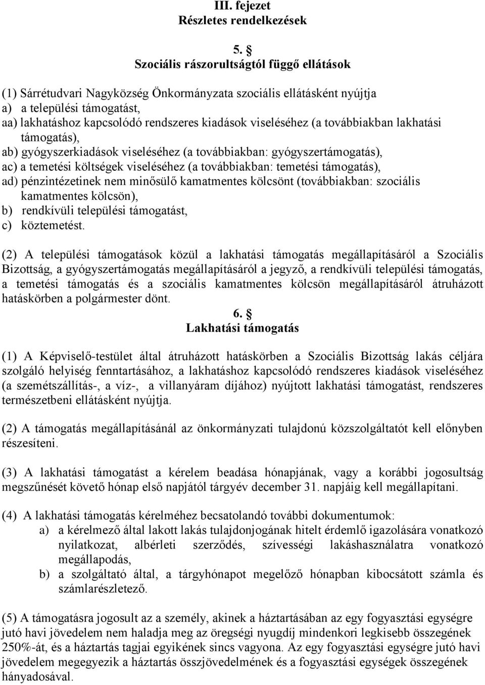 viseléséhez (a továbbiakban lakhatási támogatás), ab) gyógyszerkiadások viseléséhez (a továbbiakban: gyógyszertámogatás), ac) a temetési költségek viseléséhez (a továbbiakban: temetési támogatás),