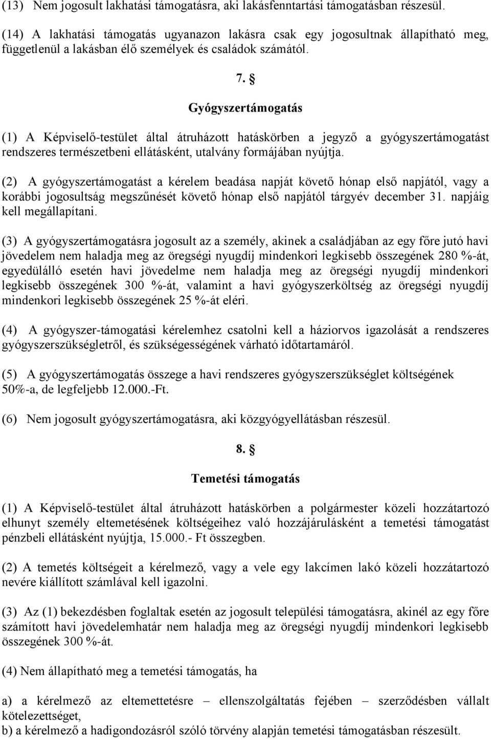 Gyógyszertámogatás (1) A Képviselő-testület által átruházott hatáskörben a jegyző a gyógyszertámogatást rendszeres természetbeni ellátásként, utalvány formájában nyújtja.