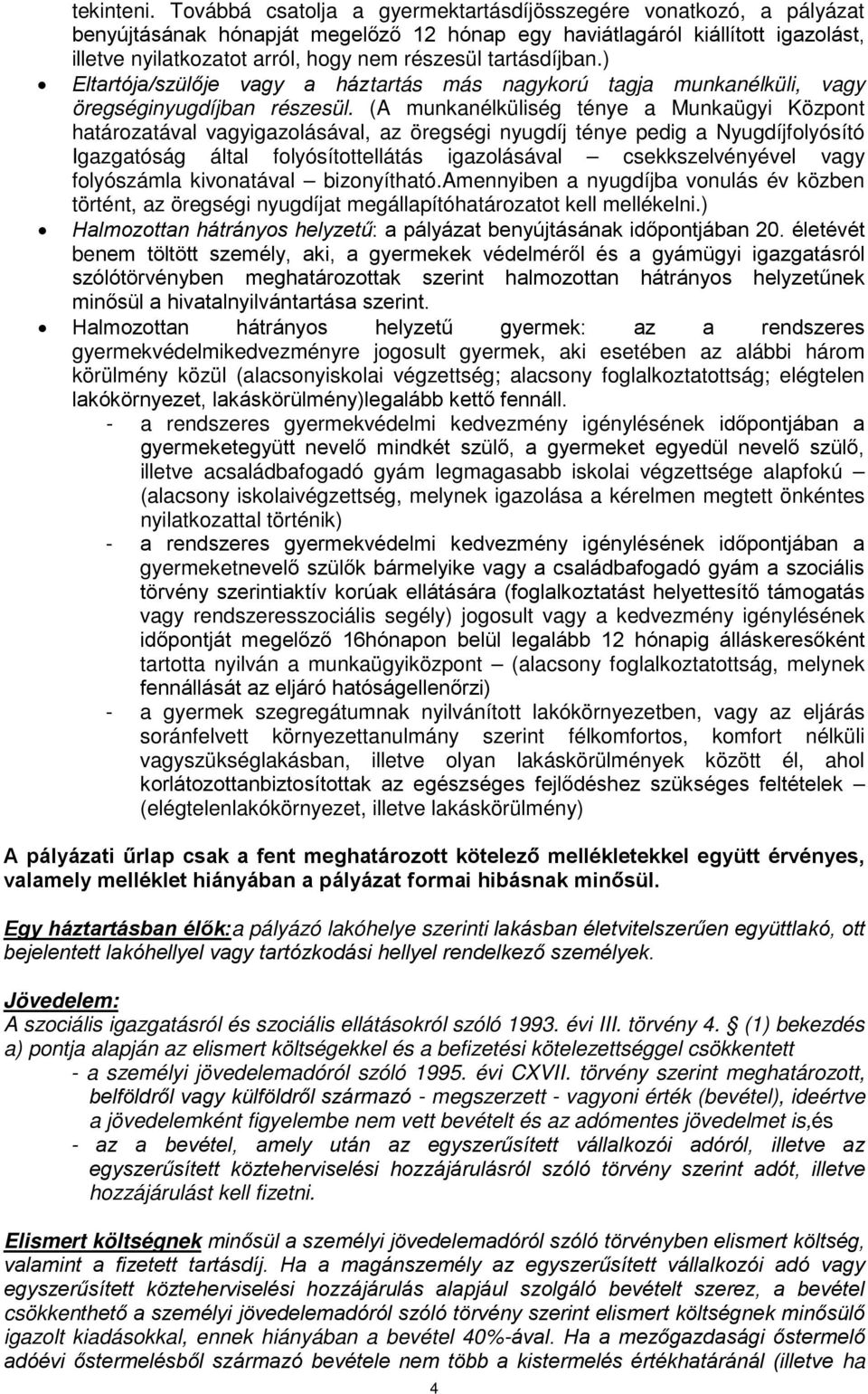 tartásdíjban.) Eltartója/szülője vagy a háztartás más nagykorú tagja munkanélküli, vagy öregséginyugdíjban részesül.