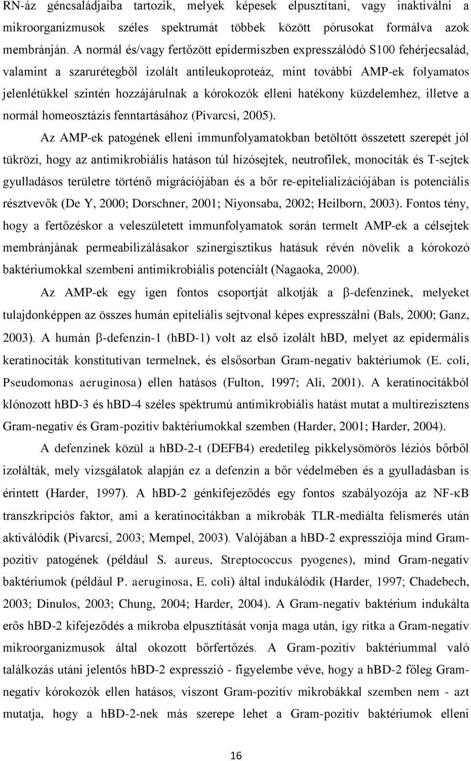 kórokozók elleni hatékony küzdelemhez, illetve a normál homeosztázis fenntartásához (Pivarcsi, 2005).